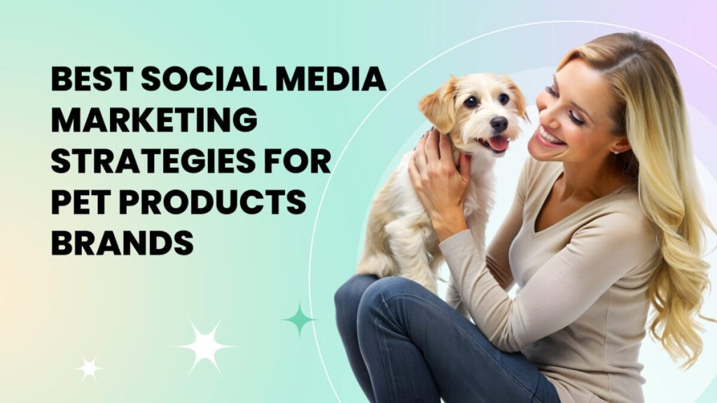 Best Social Media Marketing Strategies For Pet Products
